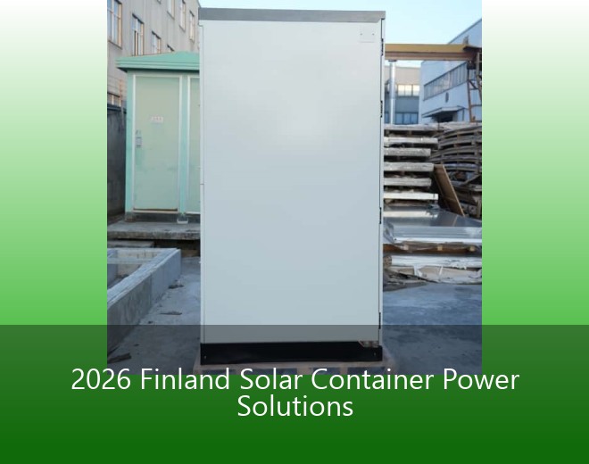 2026 Finland Solar Container Power Solutions